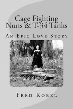 portada Cage Fighting Nuns & T-34 Tanks: An Epic Love Story (en Inglés)