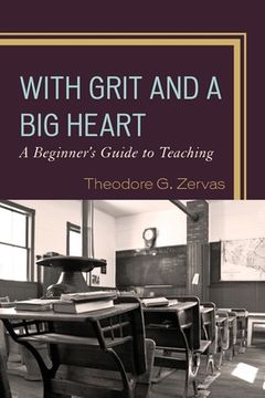 portada With Grit and a Big Heart: A Beginners Guide to Teaching (en Inglés)