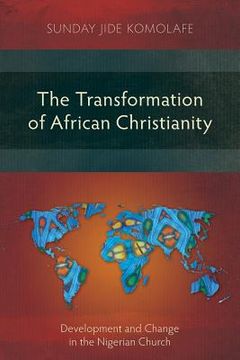 portada The Transformation of African Christianity: Development and Change in the Nigerian Church (en Inglés)