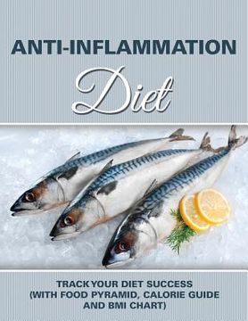 portada Anti-Inflammation Diet: Track Your Diet Success (with Food Pyramid, Calorie Guide and BMI Chart) (en Inglés)