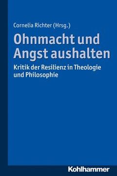 portada Ohnmacht Und Angst Aushalten: Kritik Der Resilienz in Theologie Und Philosophie (in German)