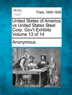 portada united states of america vs united states steel corp. gov't exhibits volume 13 of 14 (in English)