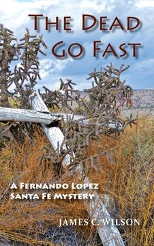 portada The Dead Go Fast: A Fernando Lopez Santa Fe Mystery (en Inglés)