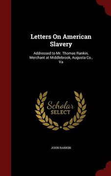 portada Letters On American Slavery: Addressed to Mr. Thomas Rankin, Merchant at Middlebrook, Augusta Co., Va