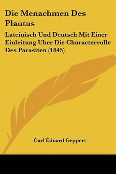 portada Die Menachmen Des Plautus: Lateinisch Und Deutsch Mit Einer Einleitung Uber Die Characterrolle Des Parasiten (1845) (en Alemán)