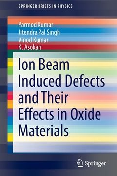 portada Ion Beam Induced Defects and Their Effects in Oxide Materials