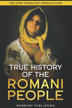 portada True History of the Romani People: The Gypsy Stigma: Fact Versus Fiction (en Inglés)