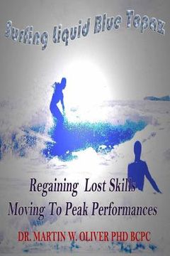 portada Surfing Liquid Blue Topaz: Regaining Lost Skills, Moving to Peak Performances (en Inglés)