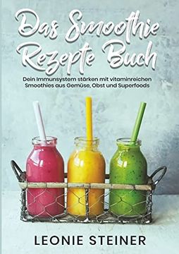 portada Das Smoothie Rezepte Buch: Dein Immunsystem Stärken mit Vitaminreichen Smoothies aus Gemüse, Obst und Superfoods (en Alemán)