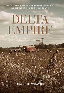 portada Delta Empire: Lee Wilson and the Transformation of Agriculture in the New South (Making the Modern South) (en Inglés)