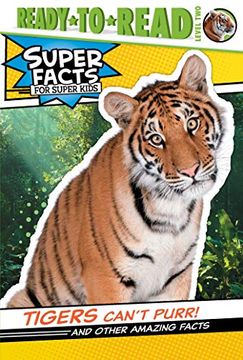 portada Tigers Can'T Purr! And Other Amazing Facts: And Other Amazing Facts (Ready-To-Read Level 2) (Super Facts for Super Kids: Ready to Read, Level 2) 