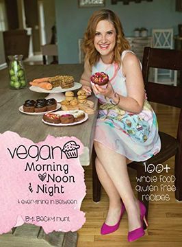 portada Vegan Morning, Noon, & Night: & Everything in Between (en Inglés)