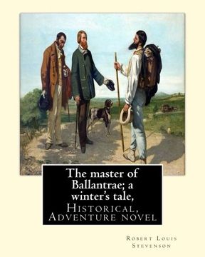 portada The master of Ballantrae; a winter's tale, By Robert Louis Stevenson,(Historical, Adventure novel): The Master of Ballantrae: A Winter's Tale is a ... upon the conflict between two brothers.