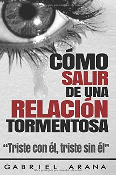 portada Cómo Salir de una Relación Tormentosa: Triste con él, Triste sin él (in Spanish)