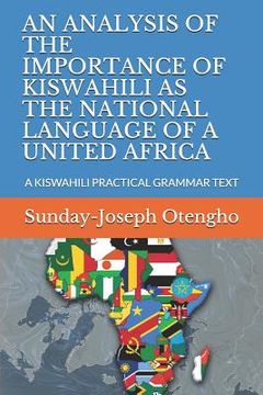 portada An Analysis of the Importance of Kiswahili as the National Language of a United Africa: A Kiswahili Practical Grammar Text