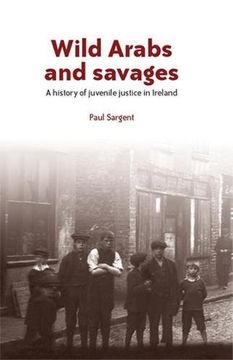 portada Wild Arabs and savages: A history of juvenile justice in Ireland (en Inglés)