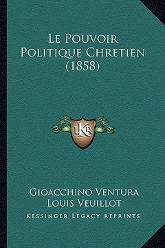 portada Le Pouvoir Politique Chretien (1858) (in French)
