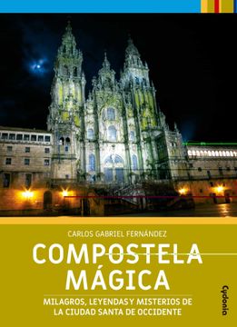portada Compostela Mágica: Milagros, Leyendas y Misterios de la Ciudad Santa de Occidente: 27 (Viajar) (in Spanish)