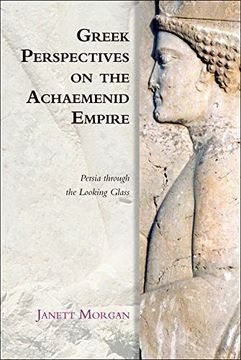 portada Greek Perspectives on the Achaemenid Empire: Persia Through the Looking Glass (Edinburgh Studies in Ancient Persia)