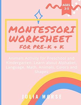 portada Montessori Worksheet for Pre-K & k: Animals Activity for Preschool and Kindergarten. Learn About Alphabet, Language, Math, Animals, Colors and Shapes (en Inglés)