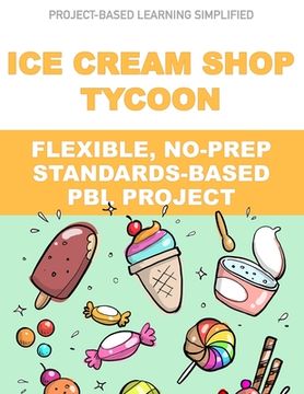 portada Ice Cream Shop Tycoon: Flexible, No-Prep, Standards-based PBL (en Inglés)