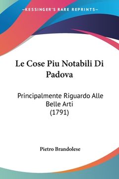 portada Le Cose Piu Notabili Di Padova: Principalmente Riguardo Alle Belle Arti (1791) (en Italiano)