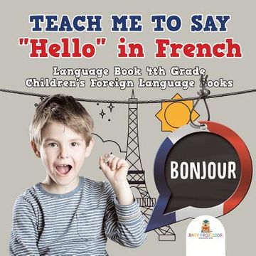 portada Teach Me to Say "Hello" in French - Language Book 4th Grade Children's Foreign Language Books (en Inglés)