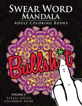 portada Swear Word Mandala Adults Coloring Book Volume 1: Sweary coloring book for adults, Mandalas & Paisley Designs (en Inglés)
