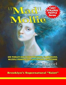 portada "Mad" Mollie - Brooklyn's Supernatural "Saint": One Woman's Bout With Possession, Clairvoyance, Multiple Personalities, and Uncanny Predictions! (en Inglés)