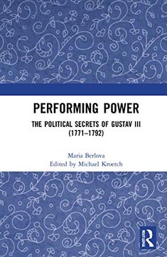 portada Performing Power: The Political Secrets of Gustav iii (1771-1792) (en Inglés)