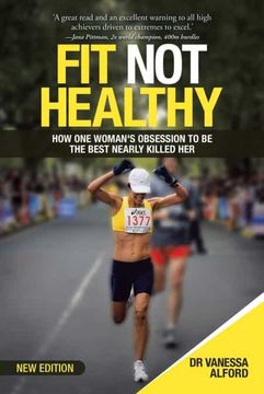 portada Fit not Healthy: How one Woman'S Obsession to be the Best Nearly Killed her (en Inglés)