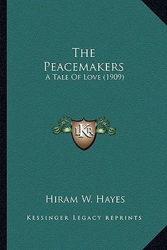 portada the peacemakers the peacemakers: a tale of love (1909) a tale of love (1909) (en Inglés)