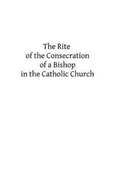 portada The Rite of the Consecration of a Bishop in the Catholic Church (in English)