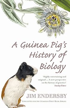 portada A Guinea Pig's History Of Biology: The plants and animals who taught us the facts of life