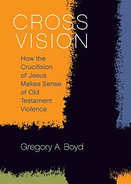 portada Cross Vision: How the Crucifixion of Jesus Makes Sense of old Testament Violence (en Inglés)