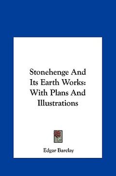 portada stonehenge and its earth works: with plans and illustrations with plans and illustrations (en Inglés)