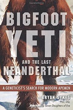 portada Bigfoot, Yeti, and the Last Neanderthal: A Geneticist's Search for Modern Apemen (en Inglés)