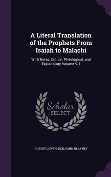 portada A Literal Translation of the Prophets From Isaiah to Malachi: With Notes, Critical, Philological, and Explanatory Volume V.1