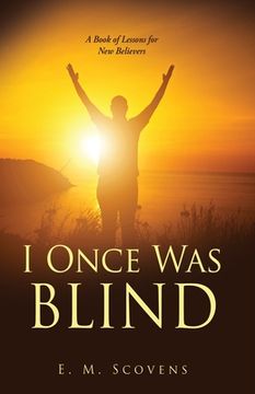 portada I Once Was Blind: A Book of Lessons for New Believers (en Inglés)
