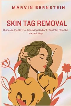 portada Skin Tag Removal: Discover the Key to Achieving Radiant, Youthful Skin the Natural Way (en Inglés)