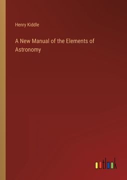 portada A New Manual of the Elements of Astronomy (en Inglés)