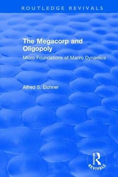 portada Revival: The Megacorp and Oligopoly: Micro Foundations of Macro Dynamics (1981) (Routledge Revivals) 