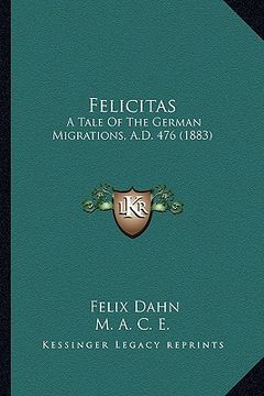 portada felicitas: a tale of the german migrations, a.d. 476 (1883) (en Inglés)