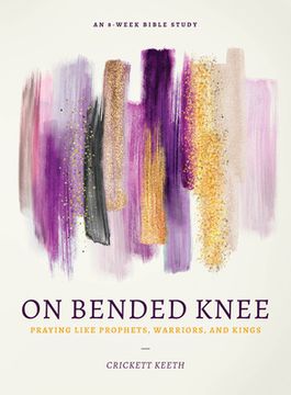 portada On Bended Knee: Praying Like Prophets, Warriors, and Kings (in English)