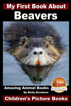 portada My First Book About Beavers - Amazing Animal Books - Children's Picture Books (en Inglés)