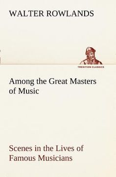 portada among the great masters of music scenes in the lives of famous musicians (en Inglés)