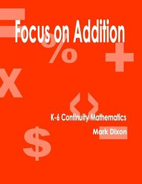 portada Focus on Addition K-6 Continuity Mathematics (en Inglés)