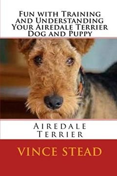 portada Fun With Training and Understanding Your Airedale Terrier dog and Puppy (in English)