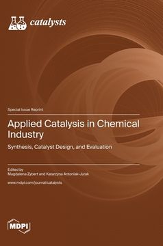 portada Applied Catalysis in Chemical Industry: Synthesis, Catalyst Design, and Evaluation (en Inglés)