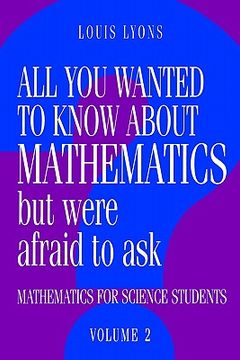 portada All you Wanted to Know About Mathematics but Were Afraid to ask 2 Volume Paperback Set: All you Wanted to Know About Mathematics but Were Afraid to. 2 Paperback: Mathematics for Science Students 
